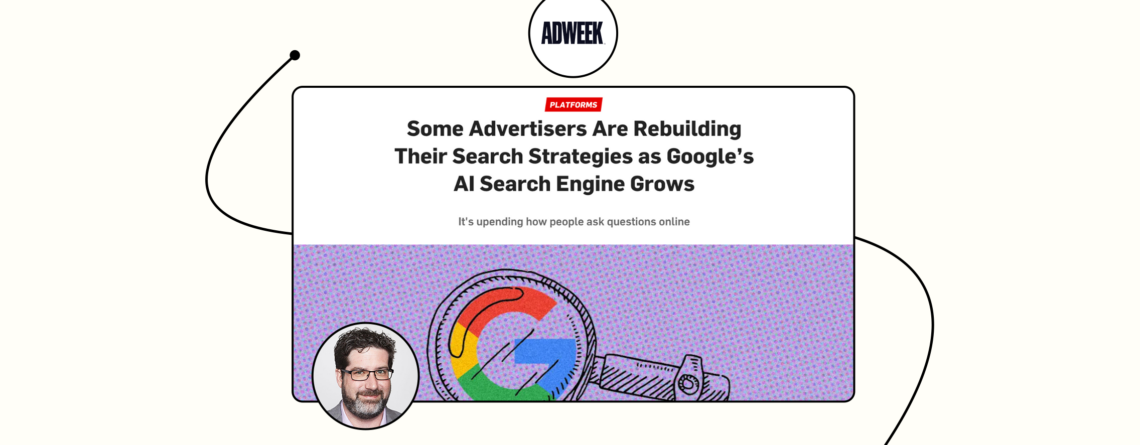 Brainlabs speak to Adweek about how advertisers rebuild their Search strategies as Google’s AI search engine grows